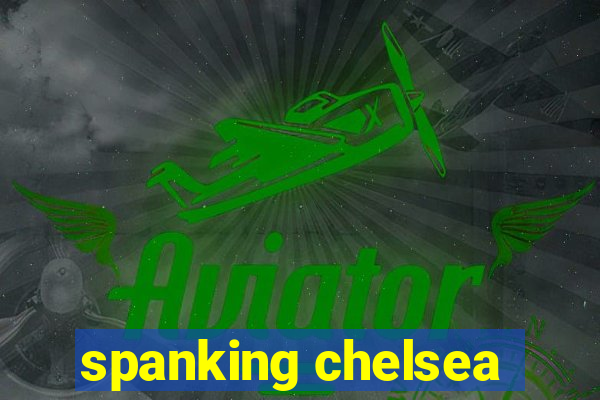 spanking chelsea